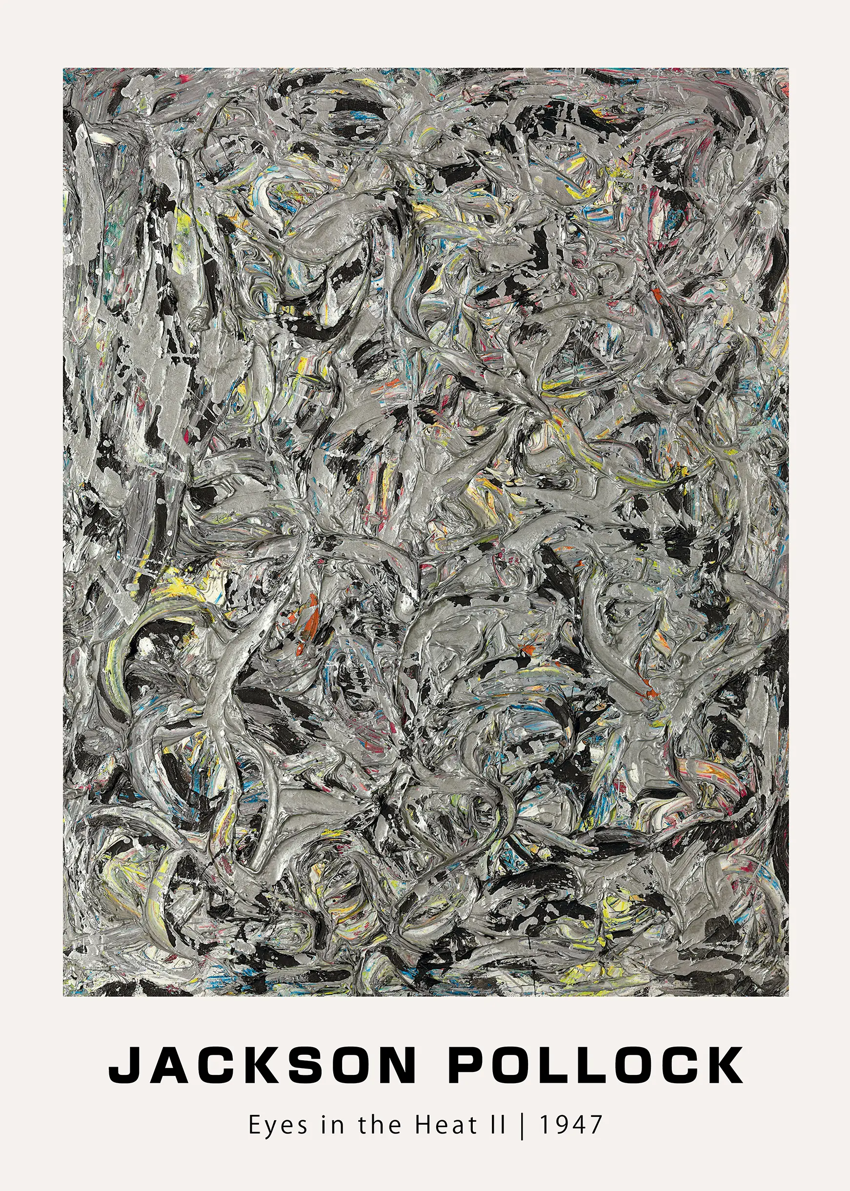 Jackson Pollock print showing Eyes in the Heat II 1947 with thick silver, grey, and black impasto drip paint textures.